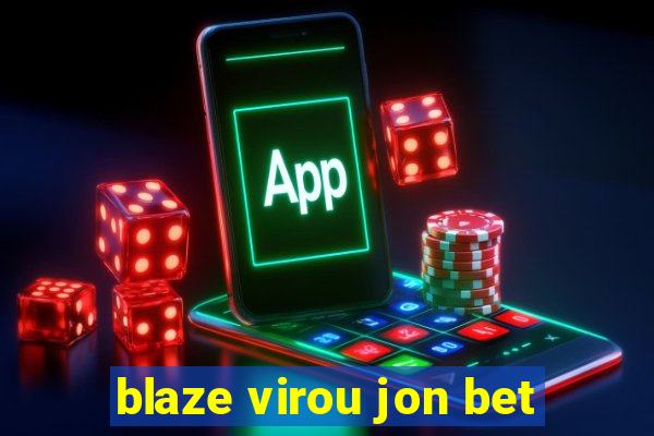 blaze virou jon bet